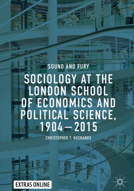 Sociology at the London School of Economics and Political Science, 1904-2015: Sound and Fury
