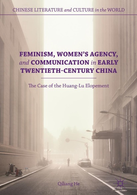 Feminism, Womens Agency, and Communication in Early Twentieth-Century China: The Case of the Huang-Lu Elopement