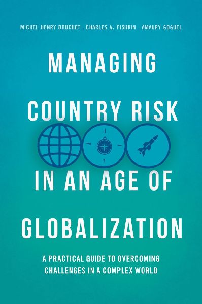 Managing Country Risk in an Age of Globalization: A Practical Guide to Overcoming Challenges in a Complex World