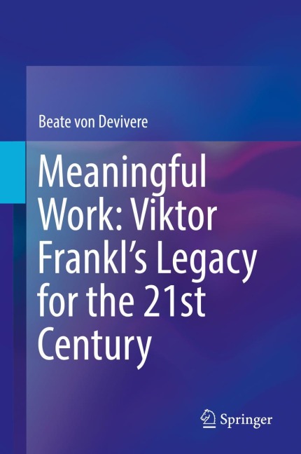 Meaningful Work: Viktor Frankls Legacy for the 21st Century