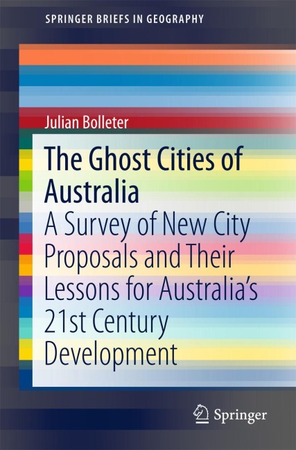 The Ghost Cities of Australia: A survey of New City Proposals and Their Lessons for Australia's 21st Century Development