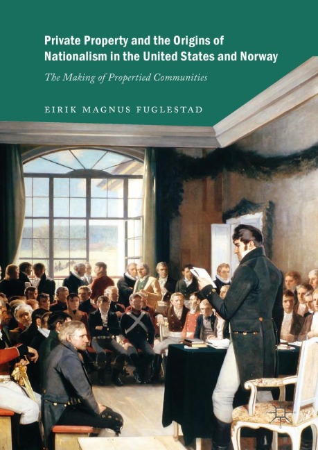 Private Property and the Origins of Nationalism in the United States and Norway: The Making of Propertied Communities