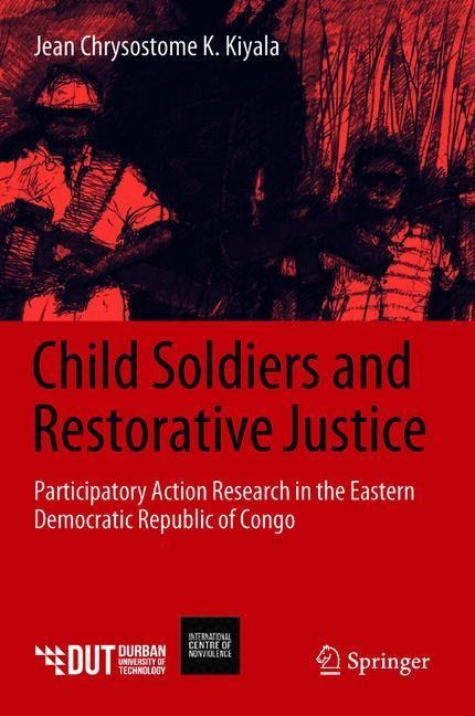 Child Soldiers and Restorative Justice: Participatory Action Research in the Eastern Democratic Republic of Congo
