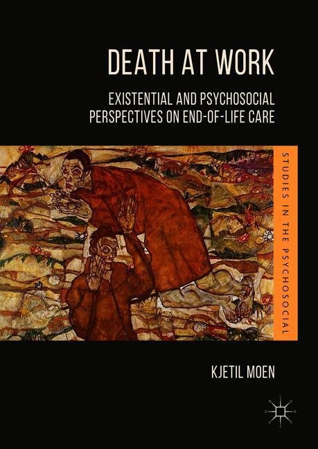Death at Work: Existential and Psychosocial Perspectives on End-of-Life Care