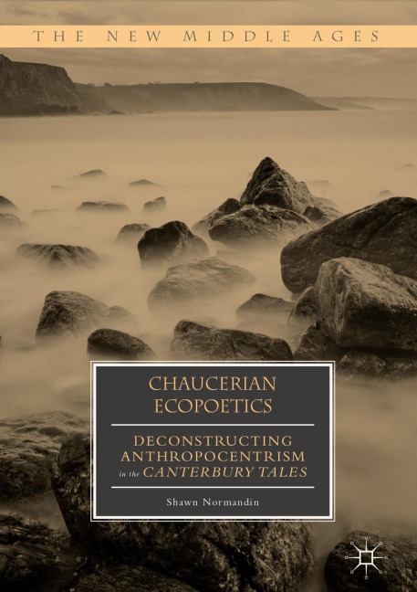 Chaucerian Ecopoetics: Deconstructing Anthropocentrism in the Canterbury Tales