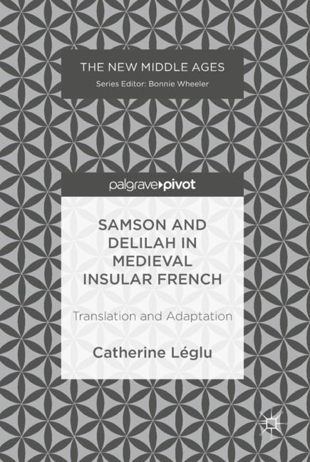 Samson and Delilah in Medieval Insular French: Translation and Adaptation