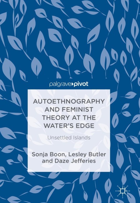 Autoethnography and Feminist Theory at the Waters Edge: Unsettled Islands