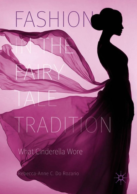 Fashion in the Fairy Tale Tradition: What Cinderella Wore