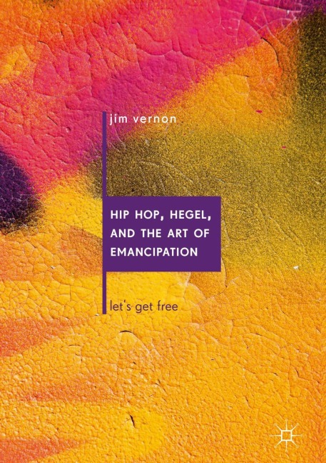 Hip Hop, Hegel, and the Art of Emancipation: Lets Get Free