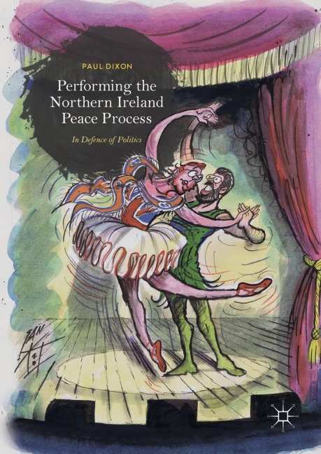 Performing the Northern Ireland Peace Process: In Defence of Politics