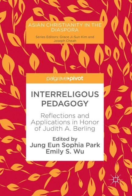 Interreligous Pedagogy: Reflections and Applications in Honor of Judith A. Berling