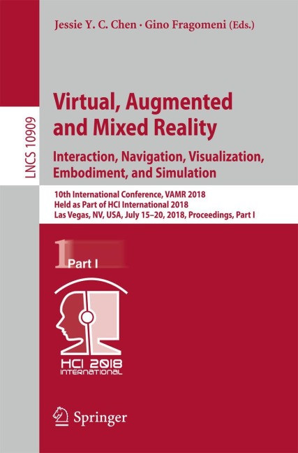 Virtual, Augmented and Mixed Reality: Interaction, Navigation, Visualization, Embodiment, and Simulation: 10th International Conference, VAMR 2018, Held as Part of HCI International 2018, Las Vegas, NV, USA, July 15-20, 2018, Proceedings, Part I