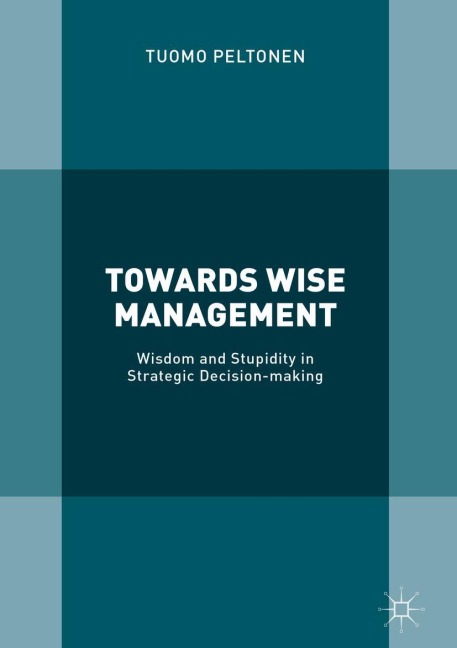 Towards Wise Management: Wisdom and Stupidity in Strategic Decision-making