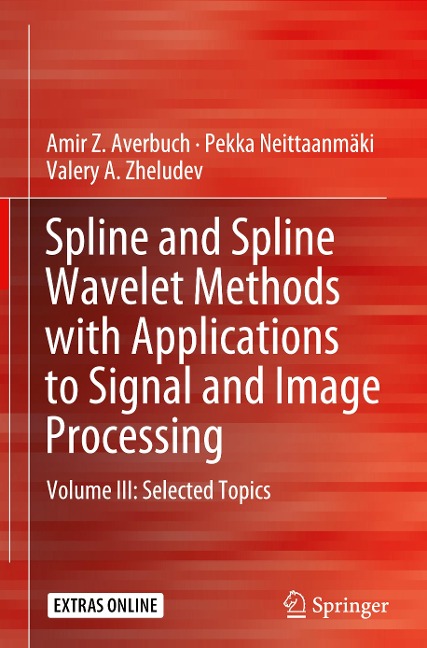 Spline and Spline Wavelet Methods with Applications to Signal and Image Processing: Volume III: Selected Topics