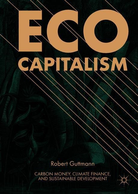 Eco-Capitalism: Carbon Money, Climate Finance, and Sustainable Development