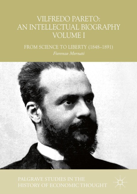 Vilfredo Pareto: An Intellectual Biography Volume I: From Science to Liberty (1848-1891)