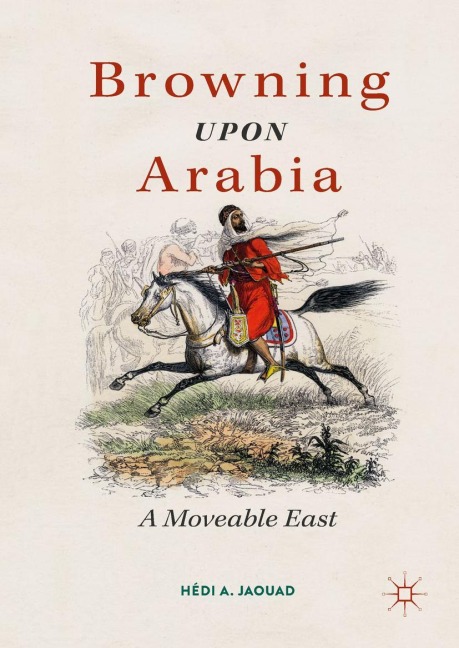 Browning Upon Arabia: A Moveable East