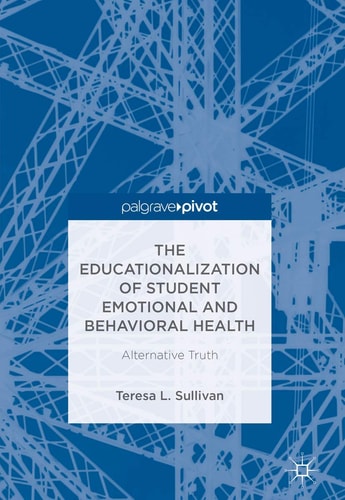 The Educationalization of Student Emotional and Behavioral Health Alternative Truth