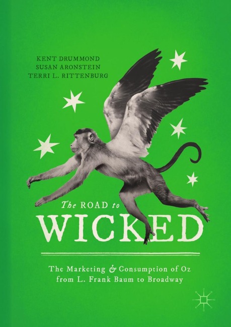 The Road to Wicked: The Marketing and Consumption of Oz from L. Frank Baum to Broadway