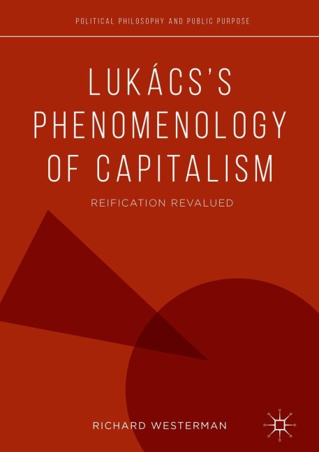 Lukácss Phenomenology of Capitalism: Reification Revalued