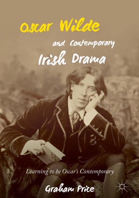 Oscar Wilde and Contemporary Irish Drama: Learning to be Oscars Contemporary