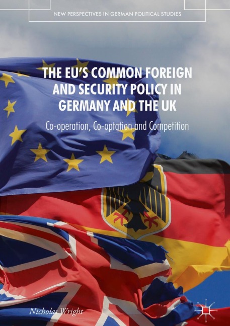 The EUs Common Foreign and Security Policy in Germany and the UK: Co-Operation, Co-Optation and Competition