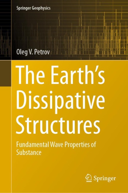 The Earths Dissipative Structures: Fundamental Wave Properties of Substance