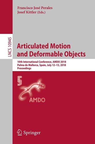 Articulated Motion and Deformable Objects 10th International Conference, AMDO 2018, Palma de Mallorca, Spain, July 12-13, 2018, Proceedings