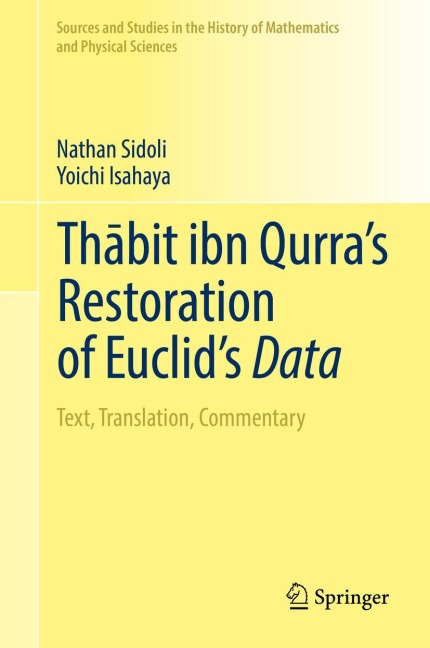 Th¿bit ibn Qurras Restoration of Euclids Data: Text, Translation, Commentary