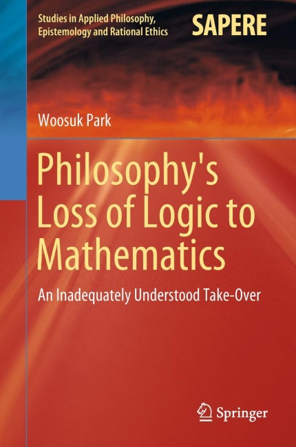 Philosophys Loss of Logic to Mathematics: An Inadequately Understood Take-Over