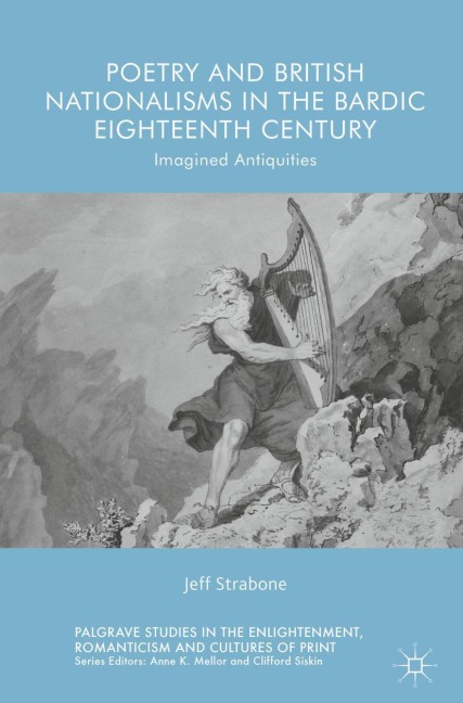 Poetry and British Nationalisms in the Bardic Eighteenth Century: Imagined Antiquities