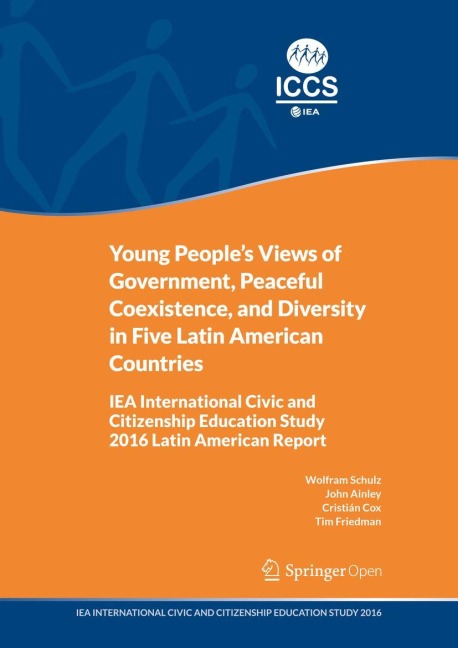 Young Peoples Views of Government, Peaceful Coexistence, and Diversity in Five Latin American Countries: IEA International Civic and Citizenship Education Study 2016 Latin American Report