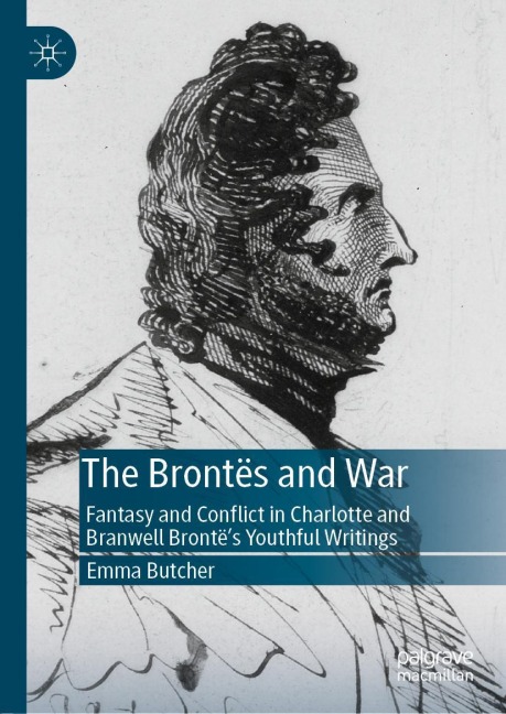 The Brontës and War: Fantasy and Conflict in Charlotte and Branwell Brontës Youthful Writings