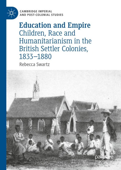 Education and Empire: Children, Race and Humanitarianism in the British Settler Colonies, 1833-1880