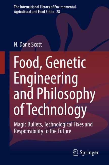 Food, Genetic Engineering and Philosophy of Technology: Magic Bullets, Technological Fixes and Responsibility to the Future