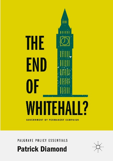 The End of Whitehall?: Government by Permanent Campaign