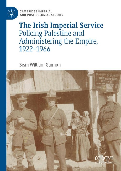 The Irish Imperial Service: Policing Palestine and Administering the Empire, 1922-1966