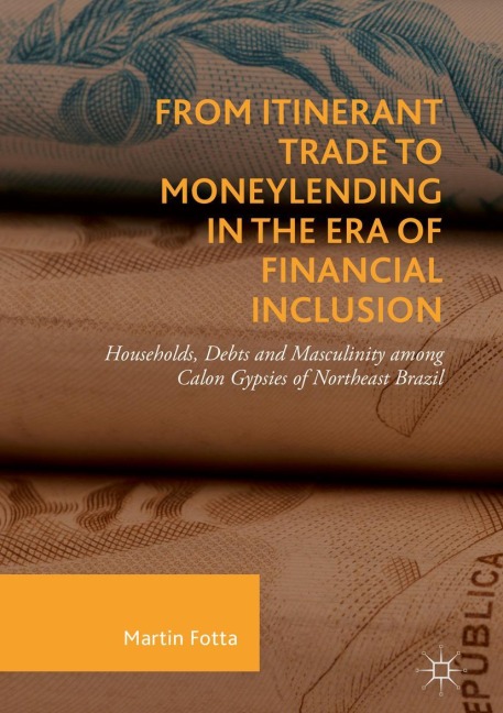 From Itinerant Trade to Moneylending in the Era of Financial Inclusion: Households, Debts and Masculinity among Calon Gypsies of Northeast Brazil