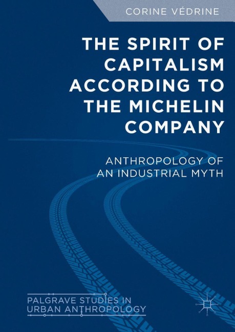 The Spirit of Capitalism According to the Michelin Company: Anthropology of an Industrial Myth