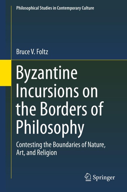 Byzantine Incursions on the Borders of Philosophy: Contesting the Boundaries of Nature, Art, and Religion