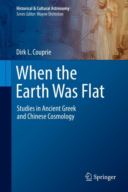 When the Earth Was Flat: Studies in Ancient Greek and Chinese Cosmology