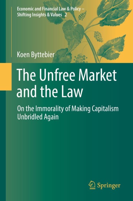 The Unfree Market and the Law: On the Immorality of Making Capitalism Unbridled Again