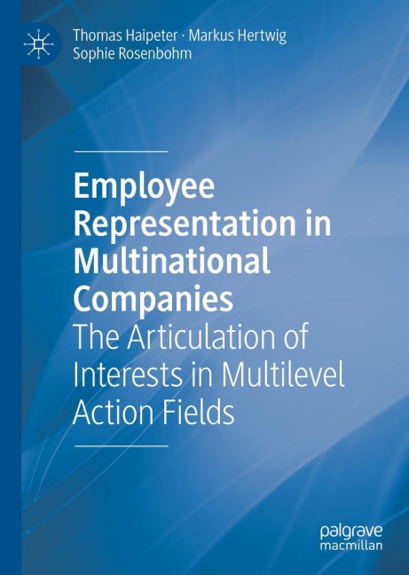 Employee Representation in Multinational Companies: The Articulation of Interests in Multilevel Action Fields
