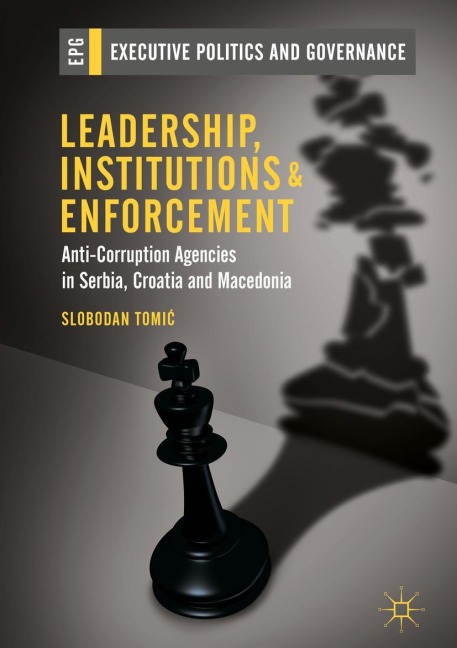 Leadership, Institutions and Enforcement: Anti-Corruption Agencies in Serbia, Croatia and Macedonia