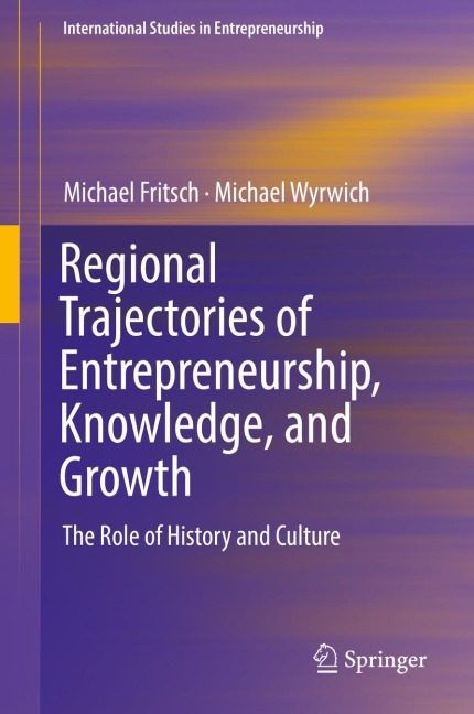 Regional Trajectories of Entrepreneurship, Knowledge, and Growth: The Role of History and Culture