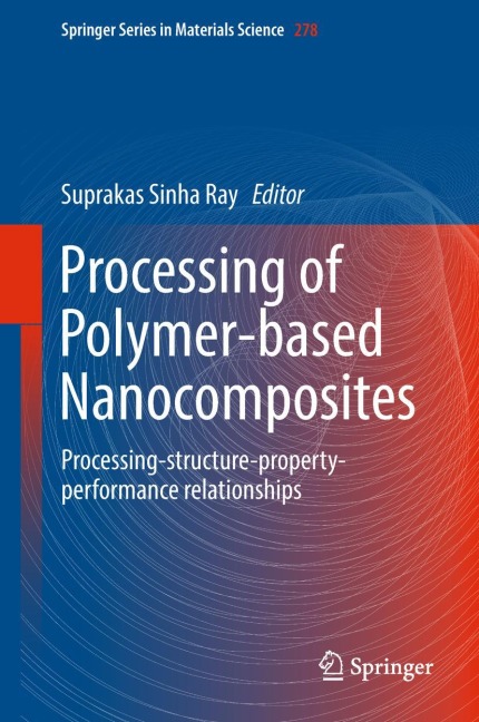 Processing of Polymer-based Nanocomposites: Processing-structure-property-performance relationships