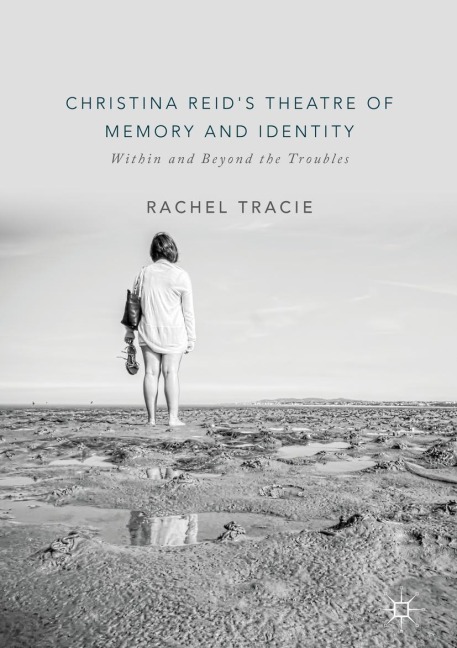 Christina Reid's Theatre of Memory and Identity: Within and Beyond the Troubles