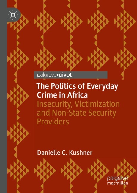 The Politics of Everyday Crime in Africa: Insecurity, Victimization and Non-­State Security Providers