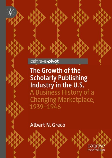 The Growth of the Scholarly Publishing Industry in the U.S.: A Business History of a Changing Marketplace, 1939-1946