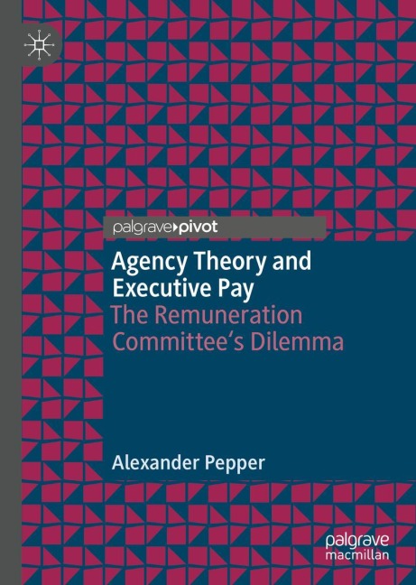Agency Theory and Executive Pay: The Remuneration Committees Dilemma